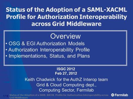 Status of the Adoption of a SAML-XACML Profile for Authorization Interoperability across Grid Middleware 1/18 Status of the Adoption of a SAML-XACML Profile.