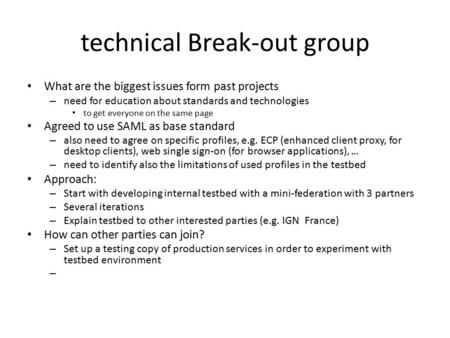 Technical Break-out group What are the biggest issues form past projects – need for education about standards and technologies to get everyone on the same.