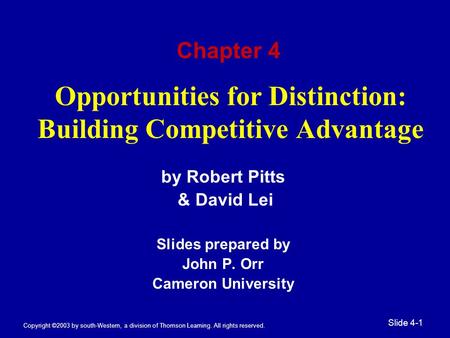 Copyright ©2003 by south-Western, a division of Thomson Learning. All rights reserved. Slide 4-1 Opportunities for Distinction: Building Competitive Advantage.