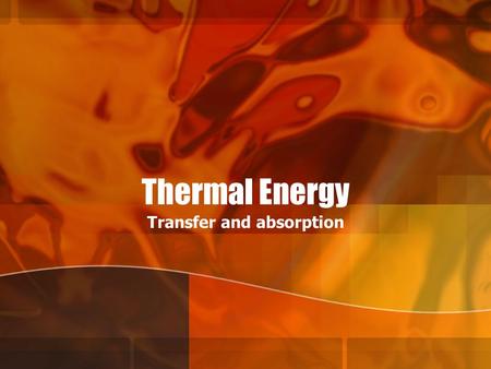 Thermal Energy Transfer and absorption. Thermodynamics Thermodynamics-study of heat transformations into other forms of energy.