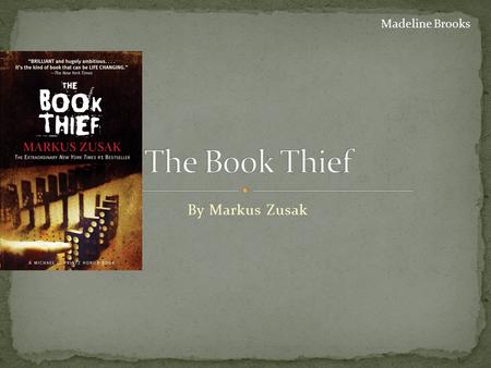 By Markus Zusak Madeline Brooks. Liesel Meminger is a foster girl living in Nazi Germany, who scratches out a meager existence for herself by stealing.