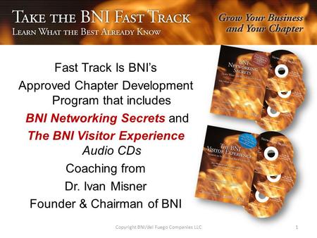 Fast Track Is BNI’s Approved Chapter Development Program that includes BNI Networking Secrets and The BNI Visitor Experience Audio CDs Coaching from Dr.