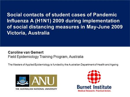 Caroline van Gemert Field Epidemiology Training Program, Australia The Masters of Applied Epidemiology is funded by the Australian Department of Health.