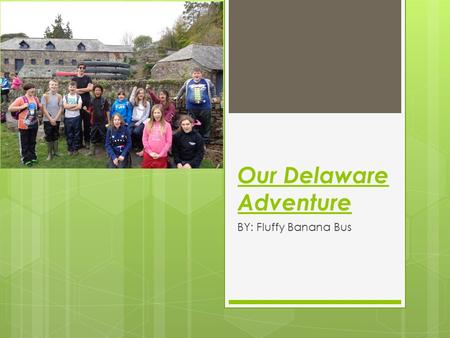 Our Delaware Adventure BY: Fluffy Banana Bus. What we learnt and facts about the places we’ve been to…  The river Tamar in fact divides Cornwall and.