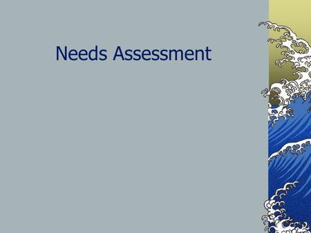 Needs Assessment. Process for identifying the knowledge and skills necessary for achieving organizational goals Tool for identifying the problem and selecting.