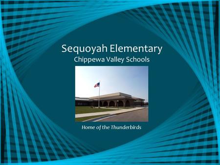 Sequoyah Elementary Chippewa Valley Schools Home of the Thunderbirds.