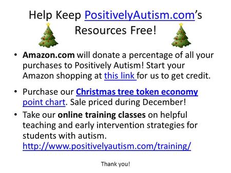 Help Keep PositivelyAutism.com’s Resources Free!PositivelyAutism.com Amazon.com will donate a percentage of all your purchases to Positively Autism! Start.