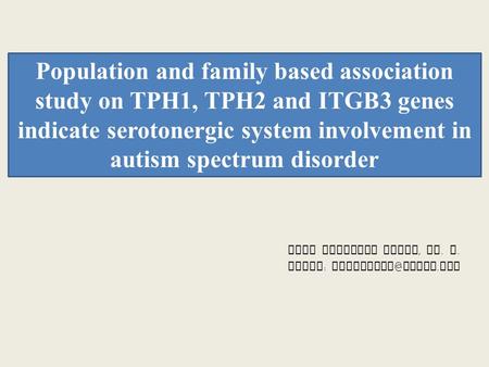 Population and family based association study on TPH1, TPH2 and ITGB3 genes indicate serotonergic system involvement in autism spectrum disorder Asem Surindro.