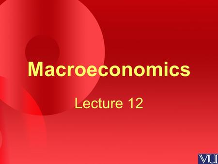 Macroeconomics Lecture 12. Review of the Previous Lecture Quantity Theory of Money (Cont.) –Money Demand –Inflation and Money Growth –Inflation and Interest.