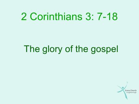 2 Corinthians 3: 7-18 The glory of the gospel. Overview The context Comparison of the old and new covenants Comparison of those under each of them The.