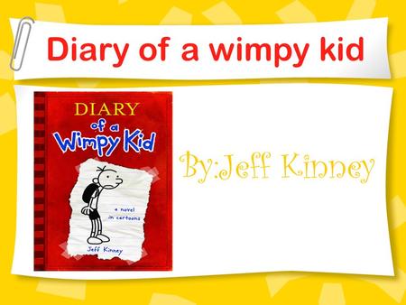 Diary of a wimpy kid By:Jeff Kinney.