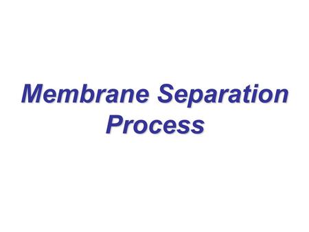 Membrane Separation Process. Objectives Estimate the extent of concentration polarization in crossflow filtration Select filtration unit operations to.