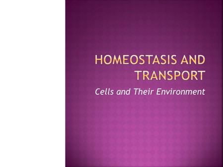 Cells and Their Environment. Hooke and van Leeuwenhoek postulated: 1. All living things are composed of cells 2. Cells are the basic unit and function.