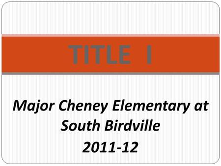 TITLE I Major Cheney Elementary at South Birdville 2011-12.