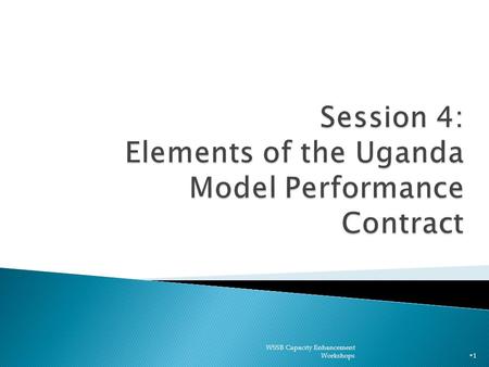 WSSB Capacity Enhancement Workshops 1. 1. The Uganda Performance Contract & Purpose 2. Performance Key Elements 3. Water Board’s Rights & Obligations.