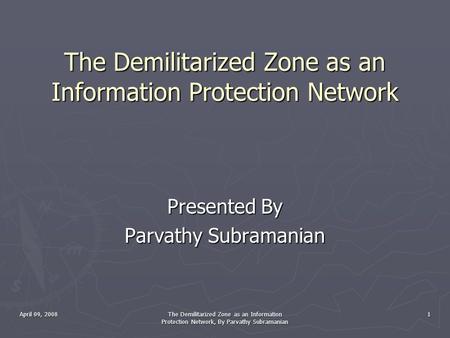 April 09, 2008 The Demilitarized Zone as an Information Protection Network, By Parvathy Subramanian 1 The Demilitarized Zone as an Information Protection.