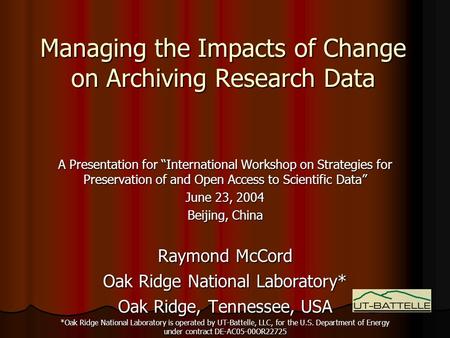 Managing the Impacts of Change on Archiving Research Data A Presentation for “International Workshop on Strategies for Preservation of and Open Access.