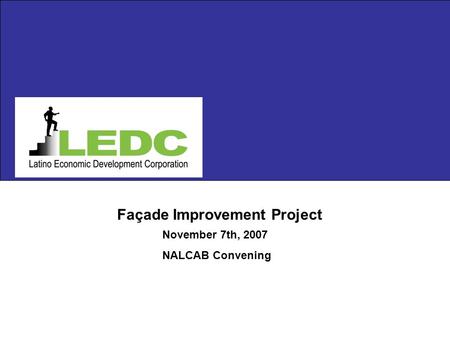 Façade Improvement Project November 7th, 2007 NALCAB Convening.