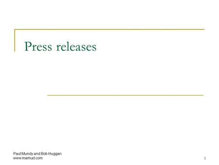 Paul Mundy and Bob Huggan www.mamud.com 1 Press releases.
