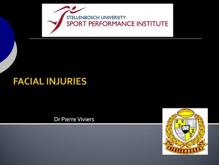 FACIAL INJURIES Dr Pierre Viviers.