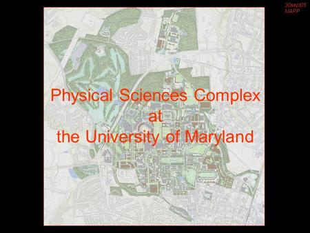 Physical Sciences Complex at the University of Maryland 30sept05 MAPP.