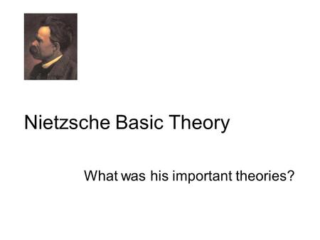 Nietzsche Basic Theory What was his important theories?