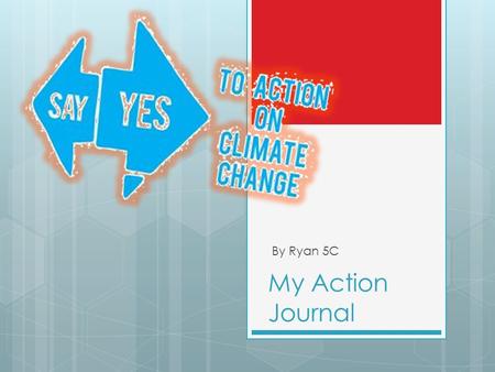 My Action Journal By Ryan 5C. My Action Proposal.