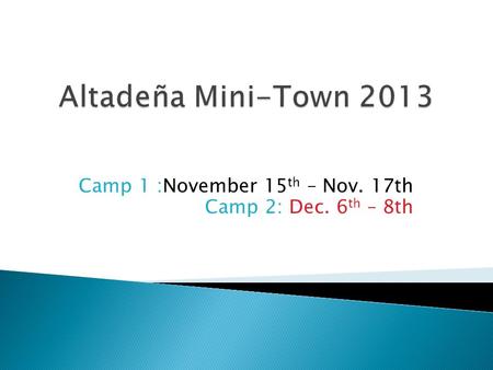 Camp 1 :November 15 th – Nov. 17th Camp 2: Dec. 6 th – 8th.