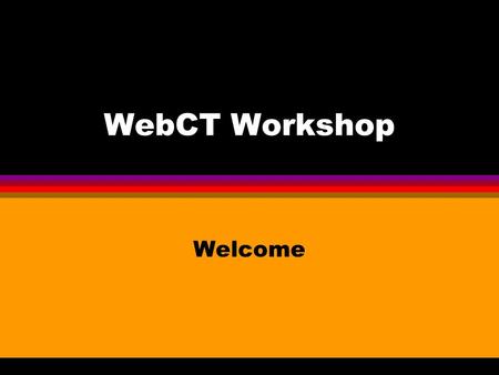 WebCT Workshop Welcome. Agenda l Introduction (Colin Lai) l WebCT course development (Joe Poon) l Demo.