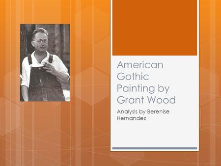 American Gothic Painting by Grant Wood Analysis by Berenise Hernandez.