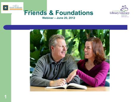 1 Friends & Foundations Webinar – June 20, 2012. 2 Agenda for Today Recent CLLS survey results on working with Friends/ Foundations Stories from those.