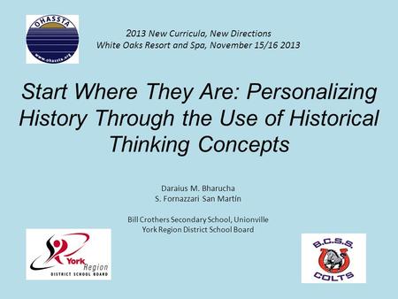 2 013 New Curricula, New Directions White Oaks Resort and Spa, November 15/16 2013 Start Where They Are: Personalizing History Through the Use of Historical.