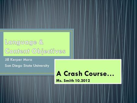 Jill Kerper Mora San Diego State University. 1.Why do we need to write instructional objectives? What are IOs good for? 2.How do instructional objectives.