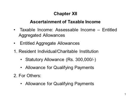 1 Chapter XII Ascertainment of Taxable Income Taxable Income: Assessable Income – Entitled Aggregated Allowances Entitled Aggregate Allowances 1.Resident.