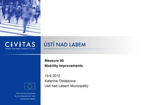 Measure 50 Mobility Improvements 13.6.2012 Katerina Oktabcova Usti nad Labem Municipality.