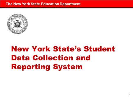 1 The New York State Education Department New York State’s Student Data Collection and Reporting System.