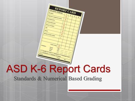 ASD K-6 Report Cards Standards & Numerical Based Grading.