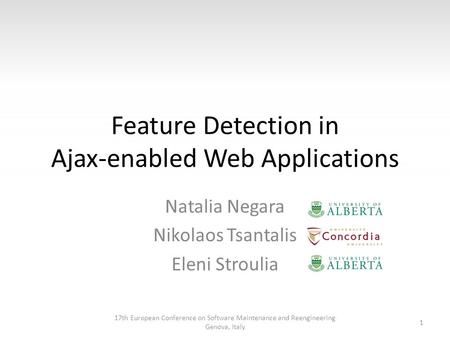 Feature Detection in Ajax-enabled Web Applications Natalia Negara Nikolaos Tsantalis Eleni Stroulia 1 17th European Conference on Software Maintenance.