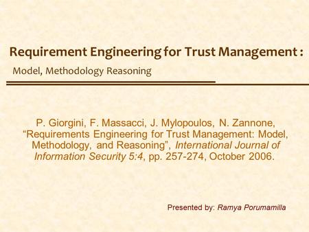 Requirement Engineering for Trust Management : Model, Methodology Reasoning P. Giorgini, F. Massacci, J. Mylopoulos, N. Zannone, “Requirements Engineering.