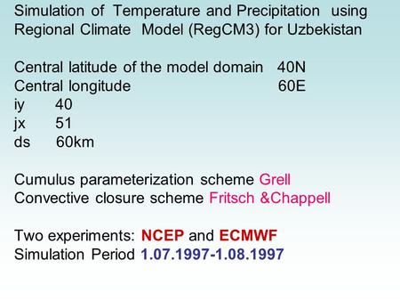 Simulation of Temperature and Precipitation using Regional Climate Model (RegCM3) for Uzbekistan Central latitude of the model domain 40N Central longitude.