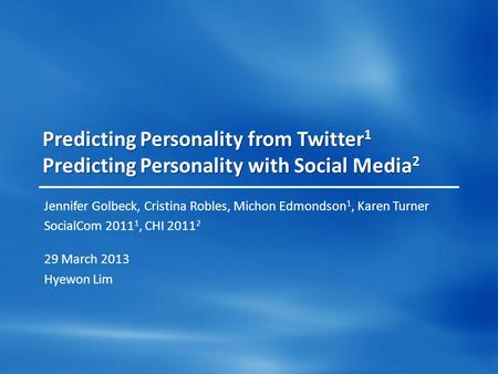 Predicting Personality from Twitter 1 Predicting Personality with Social Media 2 Jennifer Golbeck, Cristina Robles, Michon Edmondson 1, Karen Turner SocialCom.