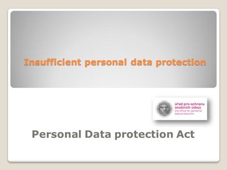 Insufficient personal data protection Personal Data protection Act.