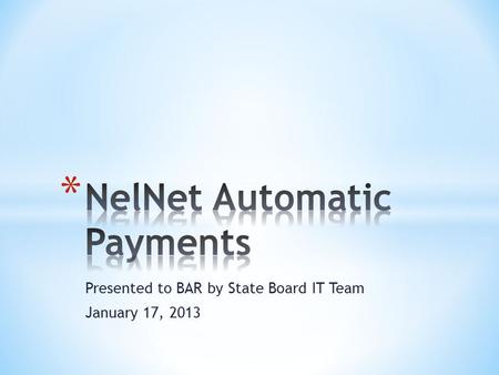 Presented to BAR by State Board IT Team January 17, 2013.