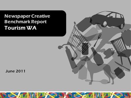 Newspaper Creative Benchmark Report Tourism WA June 2011.