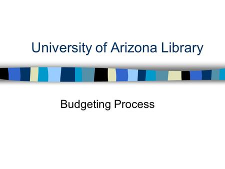 University of Arizona Library Budgeting Process. Strategic Long Range Planning Team (SLRP) n Charged with developing the Library’s Strategic Long Range.