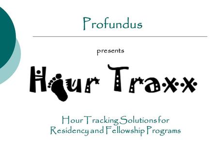 Hour Tracking Solutions for Residency and Fellowship Programs Profundus presents.