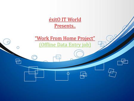 ÉxitO IT World Presents.. “Work From Home Project” (Offline Data Entry job)