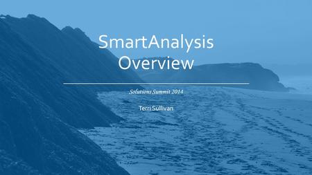 Solutions Summit 2014 SmartAnalysis Overview Terri Sullivan.