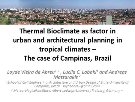 Thermal Bioclimate as factor in urban and architectural planning in tropical climates – The case of Campinas, Brazil Loyde Vieira de Abreu 1 2, Lucila.