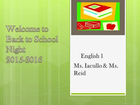 English 1 Ms. Iacullo & Ms. Reid. What are the benefits of co- teaching..? Teachers  Two heads are better than one  Teachers collaborate to share their.